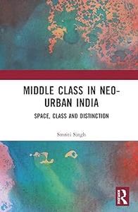 The Middle Class in Neo–Urban India