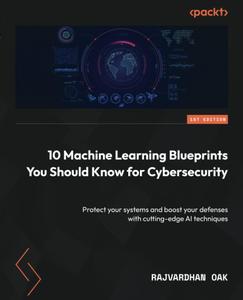 10 Machine Learning Blueprints You Should Know for Cybersecurity