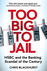 Too Big to Jail Inside HSBC, the Mexican drug cartels and the greatest banking scandal of the century