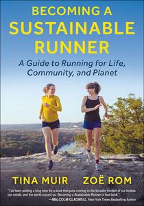 Becoming a Sustainable Runner A Guide to Running for Life, Community, and Planet