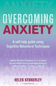 Overcoming Anxiety A Self-Help Guide Using Cognitive Behavioral Techniques
