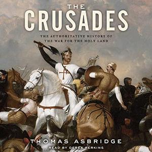 The Crusades The Authoritative History of the War for the Holy Land [Audiobook]