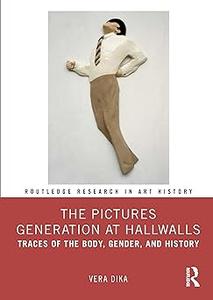 The Pictures Generation at Hallwalls Traces of the Body, Gender, and History