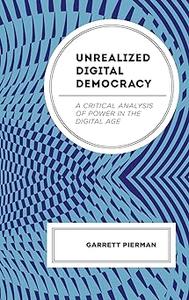 Unrealized Digital Democracy A Critical Analysis of Power in the Digital Age