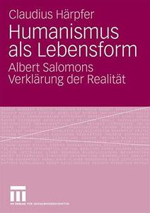 Humanismus als Lebensform Albert Salomons Verklärung der Realität