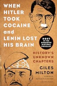 When Hitler Took Cocaine and Lenin Lost His Brain History’s Unknown Chapters
