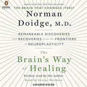 The Brain’s Way of Healing Remarkable Discoveries and Recoveries from the Frontiers of Neuroplasticity