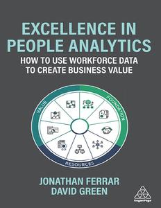 Excellence in People Analytics How to Use Workforce Data to Create Business Value