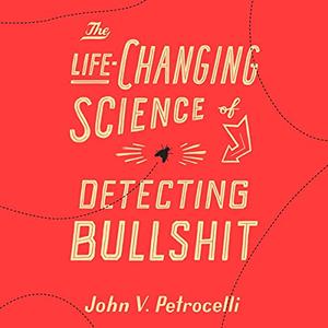 The Life–Changing Science of Detecting Bullshit