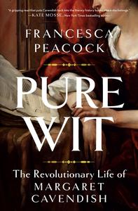 Pure Wit The Revolutionary Life of Margaret Cavendish