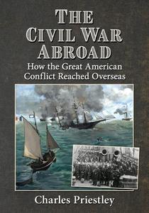 The Civil War Abroad How the Great American Conflict Reached Overseas