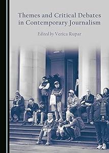 Themes and Critical Debates in Contemporary Journalism
