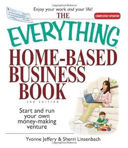 The Everything Home–Based Business Book Start And Run Your Own Money–making Venture