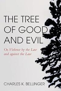 The Tree of Good and Evil Or, Violence by the Law and against the Law