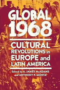 Global 1968 Cultural Revolutions in Europe and Latin America