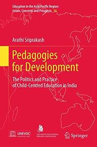 Pedagogies for Development The Politics and Practice of Child-Centred Education in India