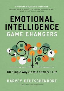 Emotional Intelligence Game Changers 101 Simple Ways to Win at Work and Life