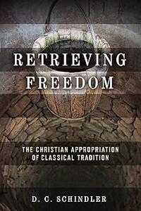 Retrieving Freedom The Christian Appropriation of Classical Tradition
