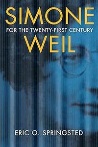 Simone Weil for the Twenty–First Century