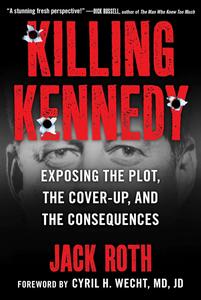 Killing Kennedy Exposing the Description, the Cover–Up, and the Consequences