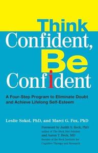 Think Confident, Be Confident A Four-Step Program to Eliminate Doubt and Achieve Lifelong Self-Esteem