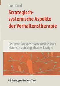 Strategisch-systemische Aspekte der Verhaltenstherapie Eine praxisbezogene Systematik in ihren historisch-autobiografischen Be