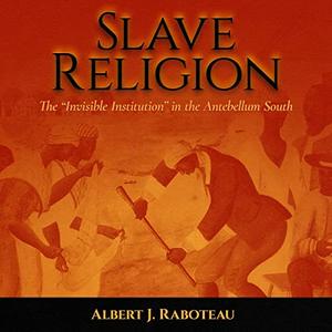 Slave Religion The Invisible Institution in the Antebellum South