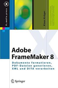 Adobe FrameMaker 8 Dokumente formatieren, PDF-Dateien generieren, XML und DITA verarbeiten