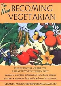 The New Becoming Vegetarian The Essential Guide To A Healthy Vegetarian Diet