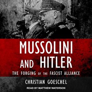 Mussolini and Hitler The Forging of the Fascist Alliance
