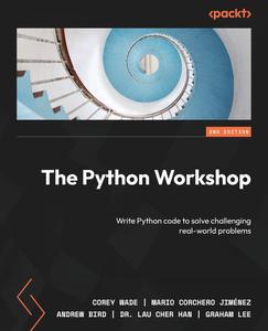 The Python Workshop Write Python code to solve challenging real-world problems, 2nd Edition