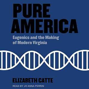 Pure America Eugenics and the Making of Modern Virginia