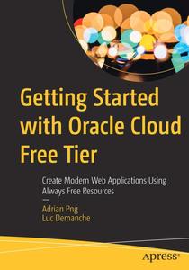 Getting Started with Oracle Cloud Free Tier Create Modern Web Applications Using Always Free Resources