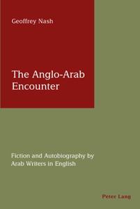 The Anglo-Arab Encounter Fiction and Autobiography by Arab Writers in English