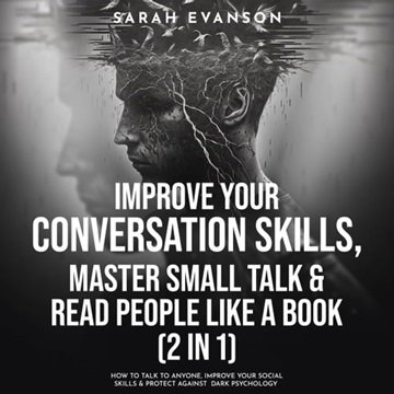Improve Your Conversation Skills, Master Small Talk & Read People Like A Book (2 in 1): How To Ta...