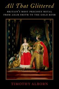 All That Glittered Britain’s Most Precious Metal from Adam Smith to the Gold Rush