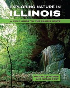 Exploring Nature in Illinois A Field Guide to the Prairie State
