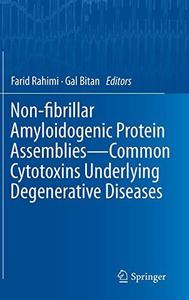 Non-fibrillar Amyloidogenic Protein Assemblies – Common Cytotoxins Underlying Degenerative Diseases