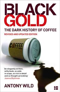 Black Gold The Dark History of Coffee