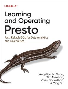 Learning and Operating Presto Fast, Reliable SQL for Data Analytics and Lakehouses