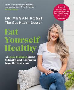 The Gut Health Doctor An easy-to-digest guide to health from the inside out