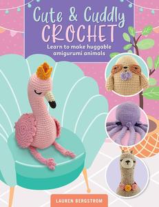 Cute & Cuddly Crochet Learn to make huggable amigurumi animals (Art Makers, 8)