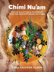 Chími Nu'am Native California Foodways for the Contemporary Kitchen