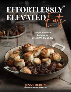 Effortlessly Elevated Eats Unique, Flavorful Recipes for Everyday Cooking
