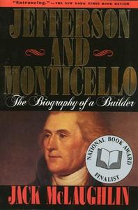 Jefferson and Monticello The Biography of a Builder