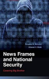 News Frames And National Security Covering Big Brother
