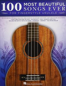 100 Most Beautiful Songs Ever for Fingerstyle Ukulele – Arrangements in Standard Notation and Tablature
