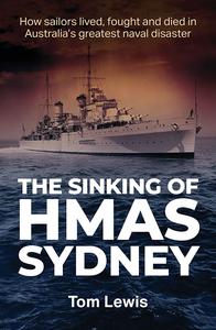 The Sinking of HMAS Sydney How Sailors lived, fought and died in Australia’s greatest naval disaster