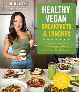Healthy Vegan Breakfasts & Lunches 60 Delicious Low–Calorie Plant–Based Meals To Power You Through The Day