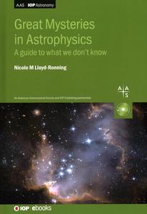 Great Mysteries in Astrophysics A guide to what we don’t know